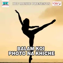 Balam Koi Photo Na Khiche