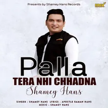 Palla Tera Nhi Chhadna