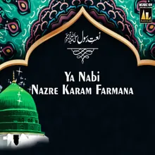 Ya Nabi Nazar E Karam Farmana, A Hasnain Ke Nana