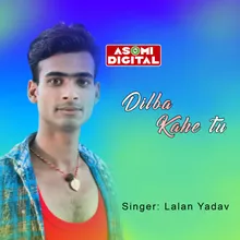 Dilba Kahe Tu