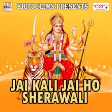 Jai Kali Jai Ho Sherawali