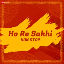 Ho Re Sakhi – Non Stop - Set 1