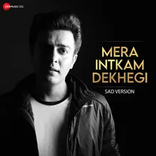 Mera Intkam Dekhegi - Sad Version