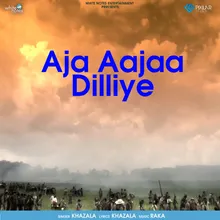 Aja Aajaa Dilliye