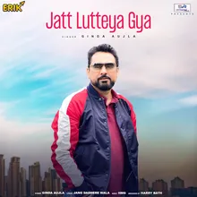 Jatt Lutteya Gya