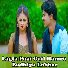 Lagta Paai Gail Hamro Badhiya Lobhar