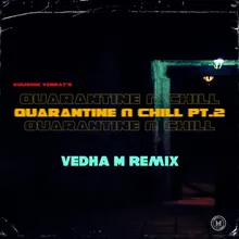 Quarantine & Chill, Pt.2 (Vedha M Remix)