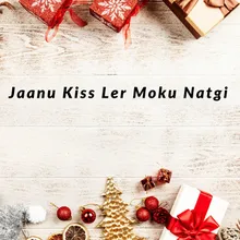 Jaanu Kiss Ler Moku Natgi