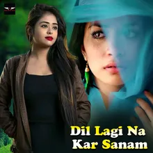 DIL LAGI NA KAR SANAM