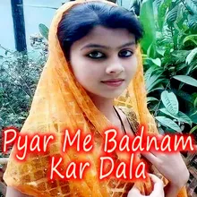 Pyar Me Badnam Kar Dala