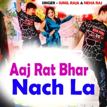 Aaj Rat Bhar Nach La