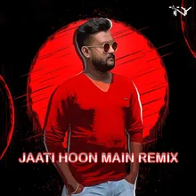 Jaati Hoon Main Remix