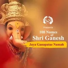 108 Names of Shri Ganesh - Jaya Ganapatae Namah