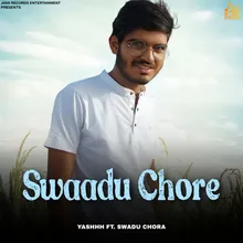 Swaadu Chore (feat. Swadu Chora)