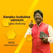 Kanaku kudukka vannum