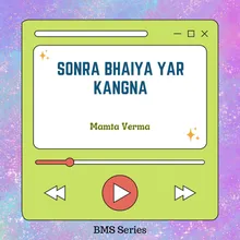 Sonra Bhaiya Yar Kangna