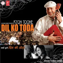 Kyon Toone Dil Ko Toda