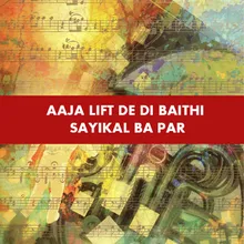 Aaja Lift De Di Baithi Sayikal Ba Par