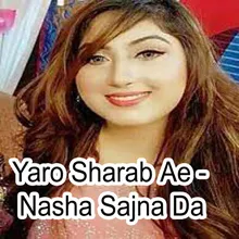 Yaro Sharab Ae - Nasha Sajna Da