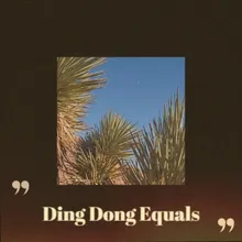 Ding Dong Equals