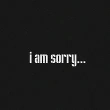 I am Sorry...