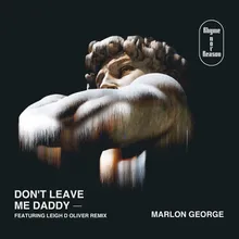 Don't Leave Me Daddy Leigh D Oliver Remix