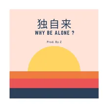 Why Be Alone