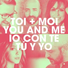 Toi + Moi / You and Me / Io con te / Tú y Yo International Version