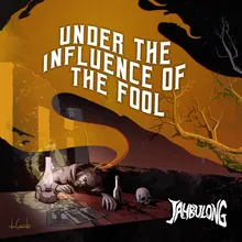 Under The Influence Of THE FOOL