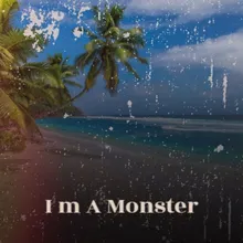 I M a Monster