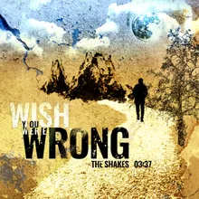 Wish You Where Wrong