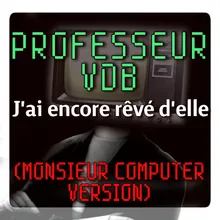 J'ai encore rêvé d'elle Monsieur Computer Version