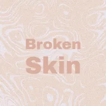 Broken Skin