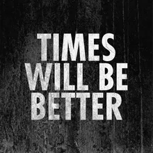 Times Will Be Better