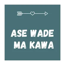 Ase Wade Ma Kawa