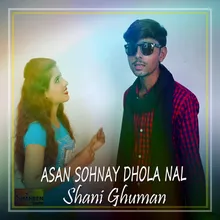 Asan Sohnay Dhola Nal