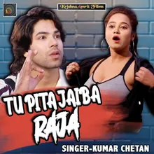 Tu Pita Jaiba Raja