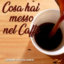 Cosa hai messo nel caffè Cha cha dance