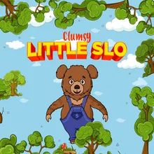 Clumsy Little Slo The Slo Song