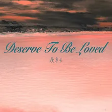 Deserve To Be Loved