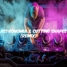 Astronomia & Cutting Shapes Remix