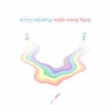Kung Sakaling Wala Nang Tayo