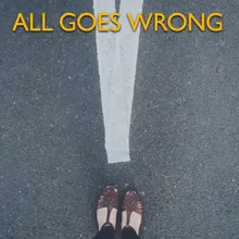 All Goes Wrong Extended