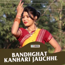 Bandhghat Kahanri Jauchhe