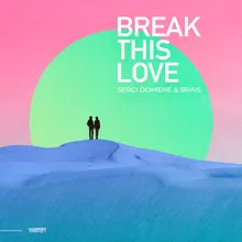 Break This Love Radio Edit