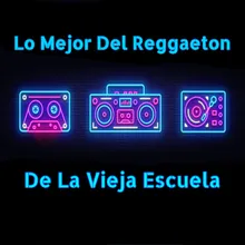 Lo Mejor del Reggaetón de la Vieja Escuela