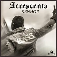 Acrescenta Senhor