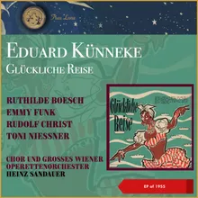 Eduard Künneke: Glückliche Reise: Nacht muss es sein - Warum, weshald, wieso? - Meine Sehnsucht - Am Amazonas - Schatz, der erste Satz - Bitte, bitte, sei so nett - Liebe kennt keine Grenzen - Glückliche Reise