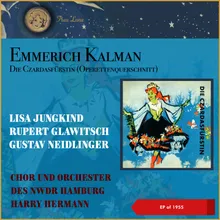 Emmerich Kalman: Die Czardasfürstin: Einleitung - Heija, in den Bergen ist mein Heimatland - Tanzen möcht' ich - Ganz ohne Weiber geht die Chose nicht - Das Glück ist überall, denn überall ist Liebe