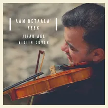 3am Bet3alla2 Feek Violin Cover